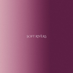 Soft Rivers