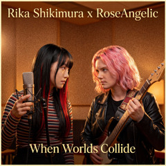 When Worlds Collide (Feat. Rika Shikimura)