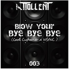 Blow Your Bye Bye Bye (NSYNC x Cool Customer) (Attollent Mashup)