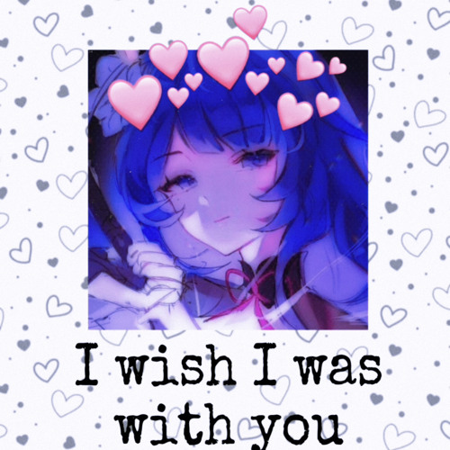 I wish I was with you