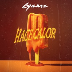 GAMA - HACE CALOR 🔥