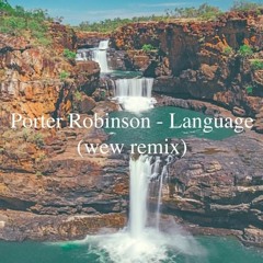 Porter Robinson - Language (wew remix) sketch