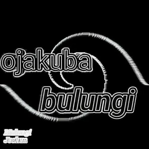 OJAKUBA BULUNGI_BY MULUNGI JOSHUA.mp3