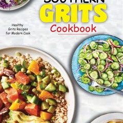 ❤PDF❤ SOUTHERN GRITS COOKBOOK: Healthy Grits Recipes for Modern Cook.