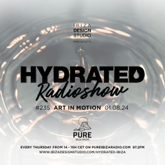 HRS235 - ART IN MOTION - Hydrated Radio show on Pure Ibiza Radio 01.08.24
