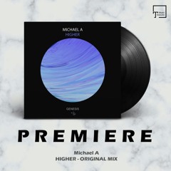 PREMIERE: Michael A - Higher (Original Mix) [GENESIS MUSIC]