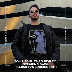 FREE DL: Soma Soul Ft. Ed Begley - Breaking Dawn (Illusory's Sunrise Edit)