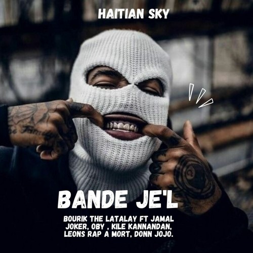 Bande Jel Bourik The Latalay Jamal Joker Kile Kannandan, Leons Rap a mort, Donn Jojo Haitian sky