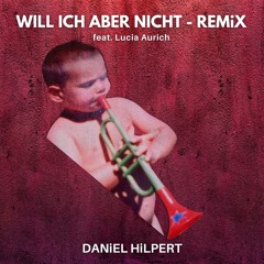 Will Ich Aber Nicht_REMiX (feat. Lucia Aurich)