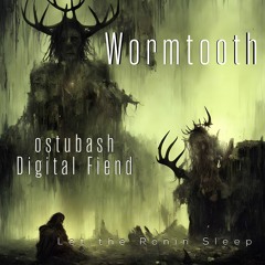 Wormtooth - Deadly Nightshade (ostubash and Digital Fiend's Bloody Sweatshirt Remix)