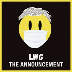 LWG - The Announcement [OUT NOW]
