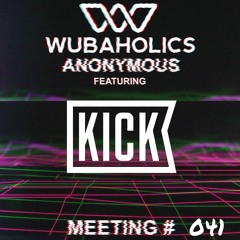 Wubaholics Anonymous (Meeting #041) ft. Kick