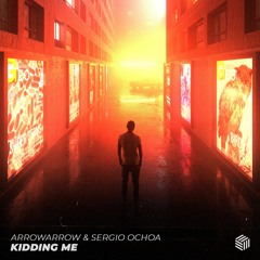 ArrowArrow & Sergio Ochoa - Kidding Me