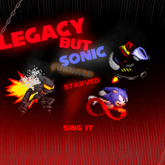 FNF Legacy But Sonic, Furnace and Starved Sing it