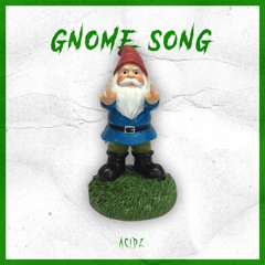 Acidz - Gnome Song (Uptempo Remix)