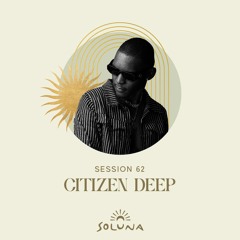 Soluna Sessions 62 by Citizen Deep