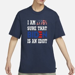 I Am 1776% Sure That Biden Is An Idiot Shirt Merican Af T-Shirt