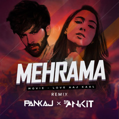 Mehrama - Remix  Love Aaj Kal  DJ Pankaj X DJ Ankit