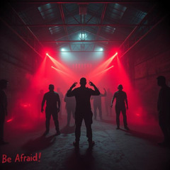 Be afraid [Uptempo edit]
