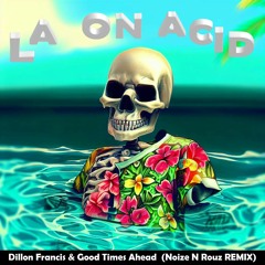 Dillon Francis & Good Times Ahead - La On Acid (Noize N' Rouz Remix)