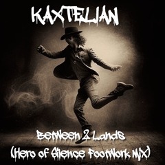 Kaxtelian - Between 2 Lands (Hero Of Silence Footwork Mix)