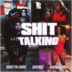 GoGetta Chris- Sh*t Talking (Feat. QueenYe & MickeyBabei)