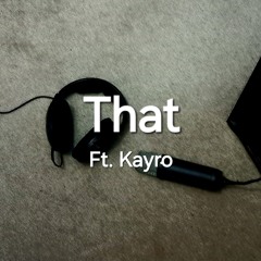 That (Ft. Kayro)