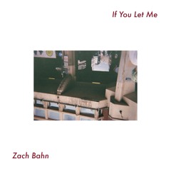 if you let me - Zach Bahn Original Snippet (Chromeo x Splice Battle 2nd Place)