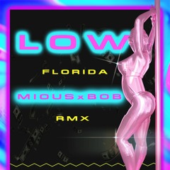 Flo Rida - Low [MIOUS X BOB RMX ]