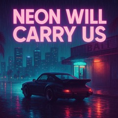 Neon Will Carry Us