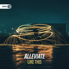 Alleviate - Like This (DWX Copyright Free)
