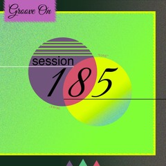 Groove On: Session 185