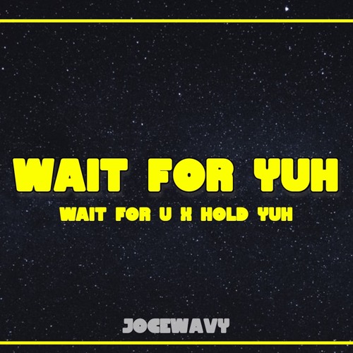 Wait For Yuh - JoceWavy Wait For U edit