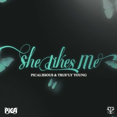 She Likes Me - Picalisious & True'ly Young