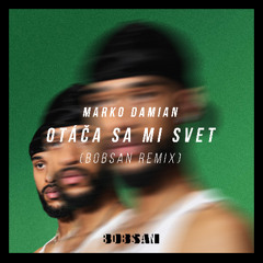 Marko Damian - Otaca sa mi svet (Bobsan Remix)