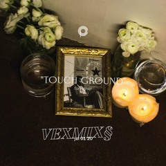 VEXMIX§ • Touch Ground • Jul 01 2020
