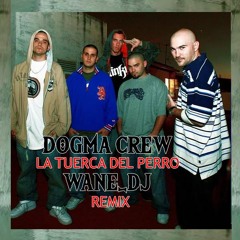 Dogma Crew - La Tuerca Del Perro (Wane_Dj Remix)