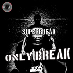 Dirty Break @ONLY Break Beat #029 SUPERBREAK