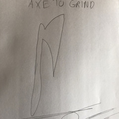 Axe To Grind