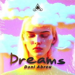Dani Abreu - Dreams  (Original Mix) [MUSTACHE CREW RECORDS]