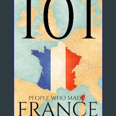 Read eBook [PDF] 🌟 101 People Who Made France (The 101 People Series) Pdf Ebook