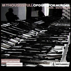 myhouseisfullofgunsformurder [Prod. goth helma]