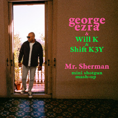 George Ezra, Will K, Shift K3y - Mini Shotgun (Mr. Sherman Mash-up)