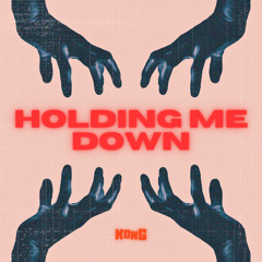 KONG - HOLDING ME DOWN