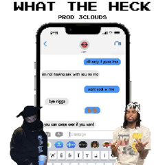 What The Heck! ft. Slime Dollaz [prod. 3clouds]