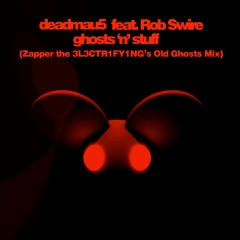 Deadmau5 - Ghosts N Stuff (Zapper The 3L3CTR1FY1NG's Old Ghosts Mix)