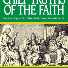 [View] KINDLE PDF EBOOK EPUB Chief Truths of the Faith: A Course in Religion - Book I by  John Laux