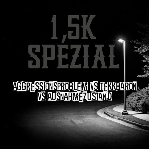 1,5 K Spezial Aggressionsproblem vs Tekkbaron vs Ausnahmezustand