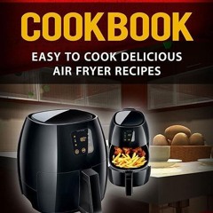 free read✔ Air Fryer Cookbook: Easy to Cook Delicious Air Fryer Recipes