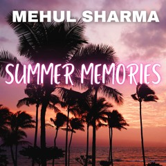 Mehul ShaRma  - SUMMER MEMORIES (No Copyright "CHILL SUMMER HOUSE" Vlog/Background Music)